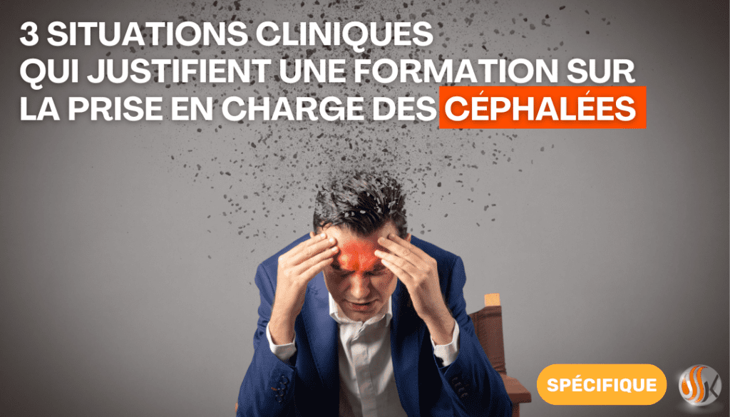 3 Situations Cliniques Qui Justifient une Formation sur la Prise en Charge des Céphalées Anthony demont