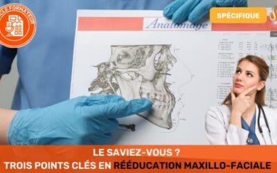 Le Saviez-Vous ? Trois Points Clés en Rééducation Maxillo-Faciale