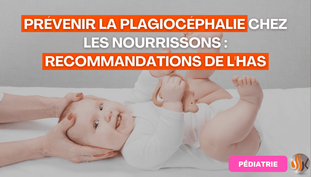 Prévenir la Plagiocéphalie chez les Nourrissons Recommandations de l'HAS