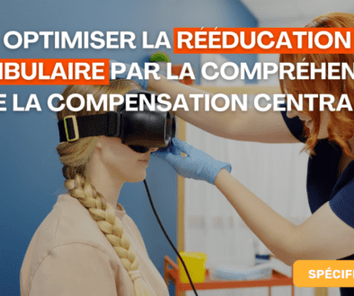 Optimiser la Rééducation Vestibulaire par la Compréhension de la Compensation Centrale