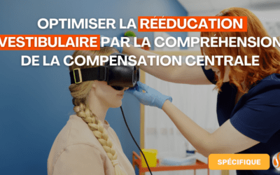 Optimiser la Rééducation Vestibulaire par la Compréhension de la Compensation Centrale