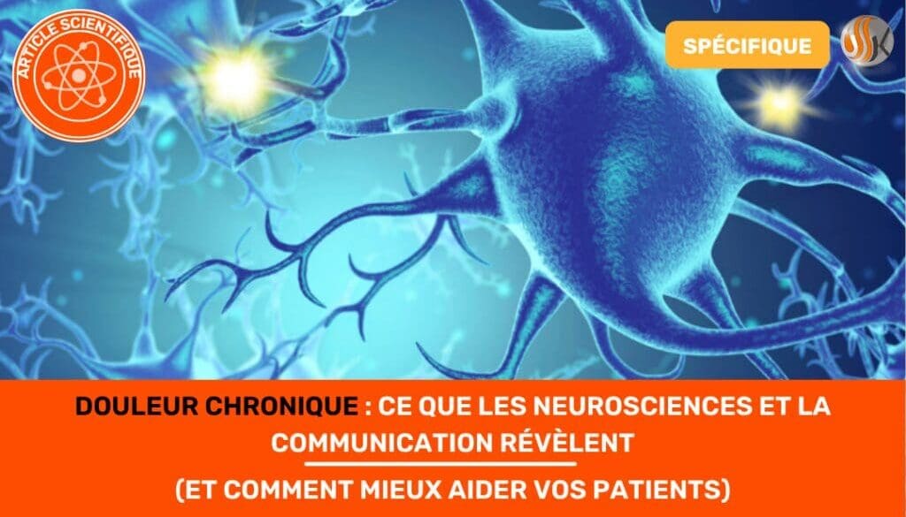 Douleur Chronique Ce que les Neurosciences et la Communication Révèlent (et Comment Mieux Aider Vos Patients)