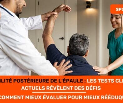 Instabilité Postérieure de l'Épaule Les Tests Cliniques Actuels Révèlent des Défis (et Comment Mieux Évaluer pour Mieux Rééduquer)