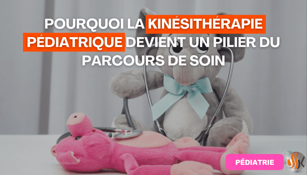 Pourquoi la kinésithérapie pédiatrique devient un pilier du parcours de soin