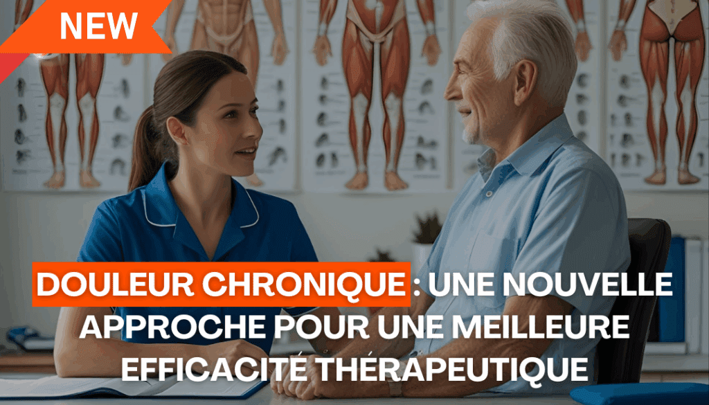 Douleur chronique une nouvelle approche pour une meilleure efficacité thérapeutique