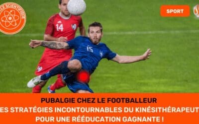Pubalgie chez le Footballeur Les Stratégies Incontournables
