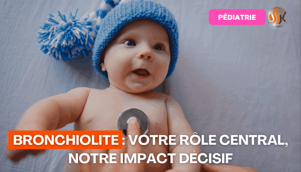 Bronchiolite Votre Rôle Central, Notre Impact Décisif