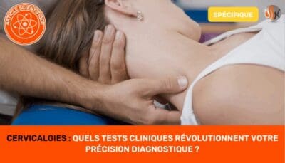 Cervicalgies Quels Tests Cliniques Révolutionnent Votre Précision Diagnostique ?