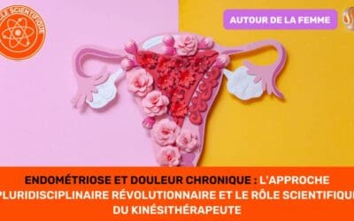 ENDOMÉTRIOSE ET DOULEUR CHRONIQUE L'Approche Pluridisciplinaire Révolutionnaire et le Rôle Scientifique du Kinésithérapeute