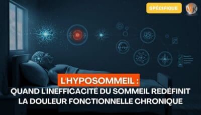 L'Hyposommeil Quand l'Inefficacité du Sommeil Redéfinit la Douleur Fonctionnelle Chronique