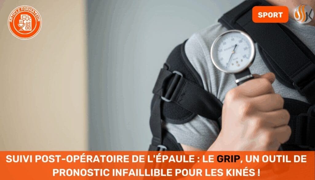 Suivi post-opératoire de l'épaule Le Grip, un outil de pronostic infaillible pour les Kinés