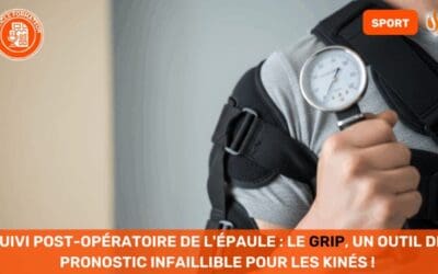 Suivi post-opératoire de l'épaule Le Grip, un outil de pronostic infaillible pour les Kinés