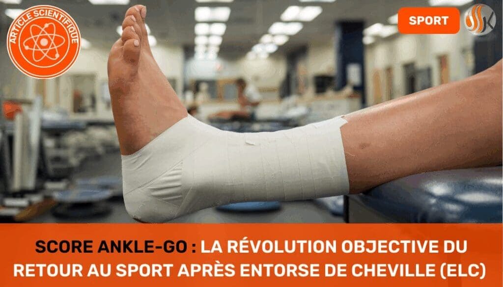 Score Ankle-GO La Révolution Objective du Retour au Sport après Entorse de Cheville (ELC) — Un Outil Validé par François Fourchet (PT, PhD) et les fondateurs de l’application
