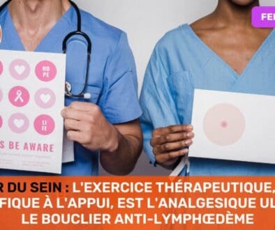 Cancer du Sein L'Exercice Thérapeutique, Preuve Scientifique à l'Appui, est l'Analgesique Ultime et le Bouclier Anti Lymphœdème