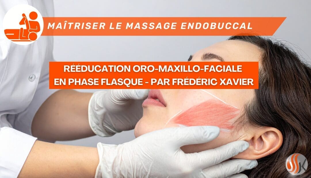 Maîtriser le massage endobuccal protocole de détente et de rééducation oro maxillo faciale en phase flasque Par Frédéric Xavier