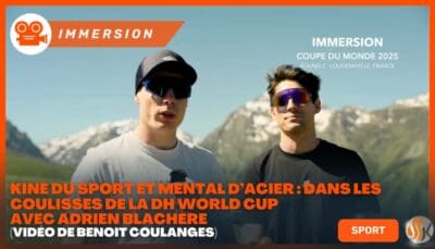 Kiné du Sport et Mental d’Acier Dans les coulisses de la DH World Cup avec Adrien Blachère (vidéo de Benoît Coulanges)