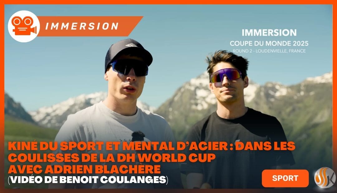 Kiné du Sport et Mental d’Acier Dans les coulisses de la DH World Cup avec Adrien Blachère (vidéo de Benoît Coulanges)