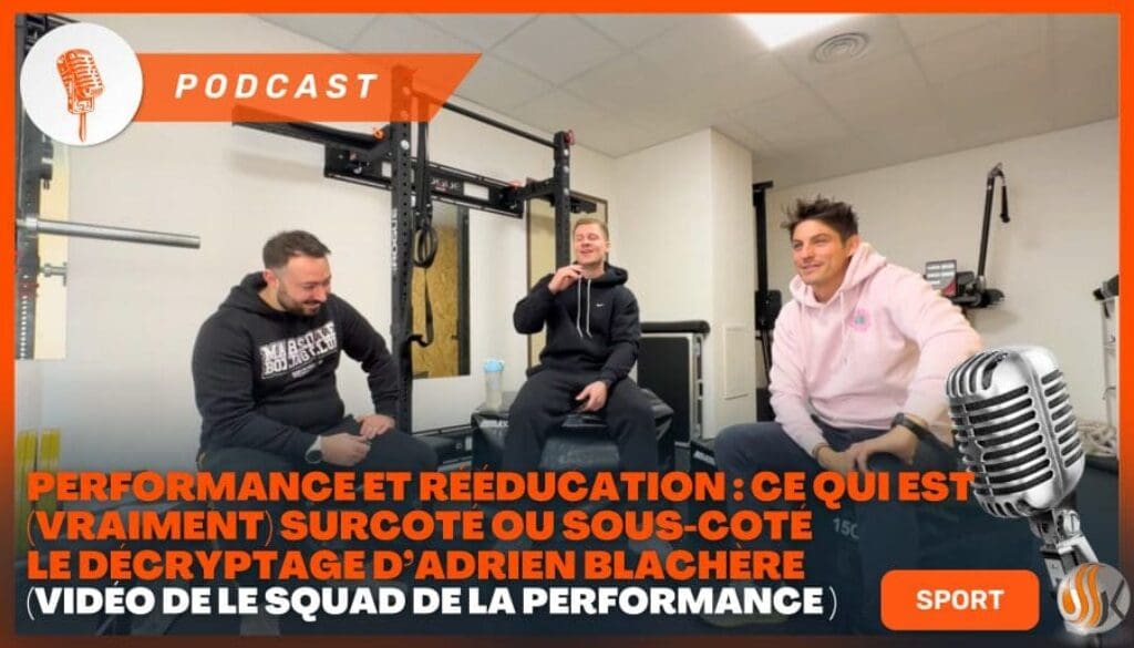 Performance et Rééducation Ce qui est (vraiment) surcoté ou sous-coté – Le décryptage sans filtre d’Adrien Blachère - Vidéo de Le Squad de la Performance
