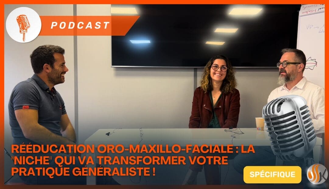 Podcast Rééducation Oro-Maxillo-Faciale La Niche qui va transformer votre pratique généraliste