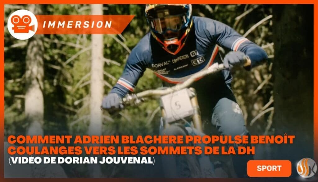 Au Cœur de la Haute Performance Comment Adrien Blachère Propulse Benoît Coulanges vers les Sommets de la DH Vidéo de Dorian Jouvenal