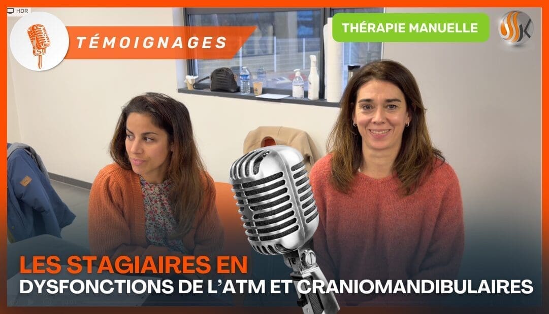 Témoignages Stagiaires ATM et Thérapie Manuelle Ne restez plus bloqué face aux dysfonctions craniomandibulaires