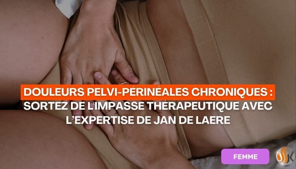 Douleurs Pelvi Périnéales Chroniques Sortez de l'Impasse Thérapeutique avec l’Expertise de Jan De Laere